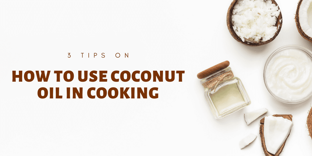 3 Tips on How to Use Coconut Oil in Cooking Blog